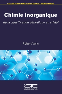 Chimie inorganique: De la classification p?riodique au cristal - Valls, Robert