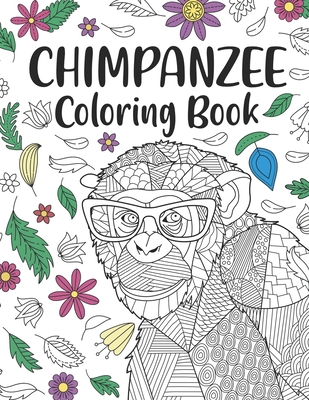 Chimpanzee Coloring Book: A Cute Adult Coloring Books for Chimpanzee Lovers, Best Gift for Chimpanzee Lovers - Publishing, Paperland