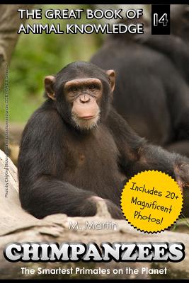 Chimpanzees: The Smartest Primates on the Planet (includes 20+ magnificent photos!) - Martin, M