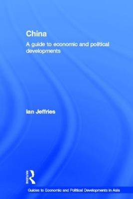 China: A Guide to Economic and Political Developments - Jeffries, Ian