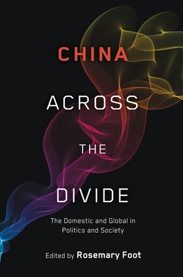 China Across the Divide: The Domestic and Global in Politics and Society - Foot, Rosemary (Editor)