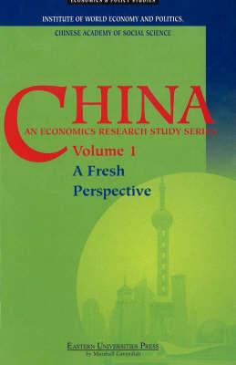 China: An Economics Research Study Series Vol. 1 - A Fresh Perspective - Institute of World Economy and Politics (Iwep), and Iwep