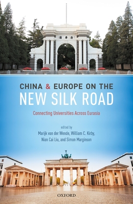 China and Europe on the New Silk Road: Connecting Universities Across Eurasia - Wende, Marijk van der (Editor), and Kirby, William C. (Editor), and Liu, Nian Cai (Editor)
