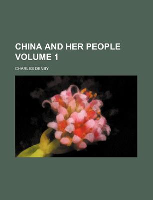 China and Her People Volume 1 - Denby, Charles