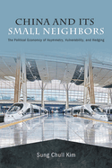 China and Its Small Neighbors: The Political Economy of Asymmetry, Vulnerability, and Hedging