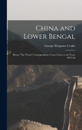 China and Lower Bengal: Being "The Times" Correspondence From China in the Years 1857-58