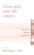 China and New Left Visions: Political and Cultural Interventions