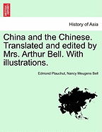 China and the Chinese. Translated and Edited by Mrs. Arthur Bell. with Illustrations. - Plauchut, Edmond, and Bell, Nancy R E Meugens