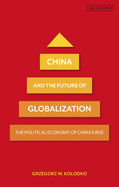 China and the Future of Globalization The Political Economy of China's Rise