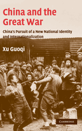 China and the Great War: China's Pursuit of a New National Identity and Internationalization