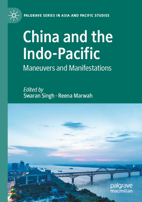 China and the Indo-Pacific: Maneuvers and Manifestations - Singh, Swaran (Editor), and Marwah, Reena (Editor)