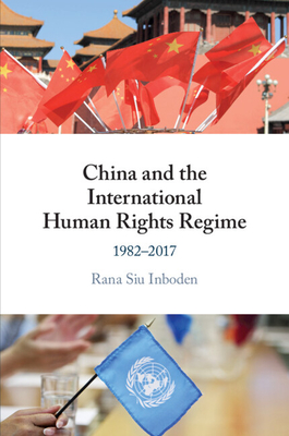 China and the International Human Rights Regime - Inboden, Rana Siu