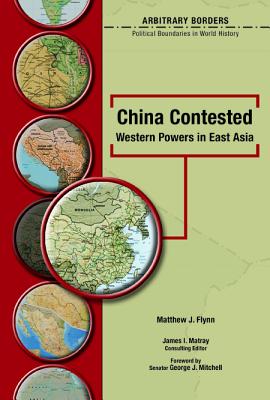 China Contested: Western Powers in East Asia - Flynn, Matthew J, and Mitchell, George J (Foreword by), and Matray, James I, Senator (Introduction by)