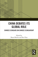 China Debates Its Global Role: Chinese Scholars on Chinese Scholarship