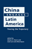 China Engages Latin America: Tracing the Trajectory