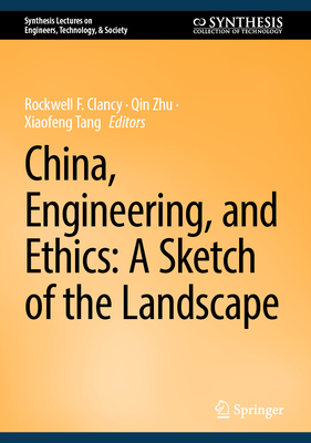 China, Engineering, and Ethics: A Sketch of the Landscape - Clancy, Rockwell F. (Editor), and Zhu, Qin (Editor), and Tang, Xiaofeng (Editor)