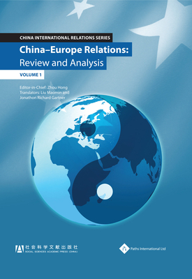 China-Europe Relations: Review and Analysis - Hong, Zhou (Editor), and Maomin, Liu (Translated by), and Gartner, Jonathon Richard (Translated by)