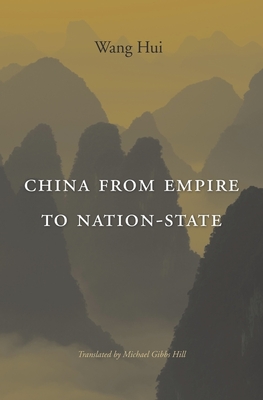 China from Empire to Nation-State - Wang, Hui, and Hill, Michael Gibbs (Translated by)
