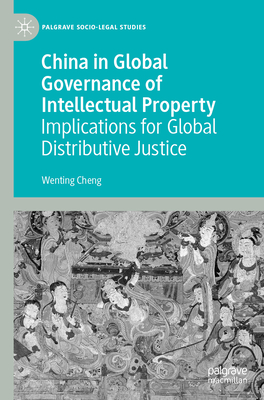 China in Global Governance of Intellectual Property: Implications for Global Distributive Justice - Cheng, Wenting