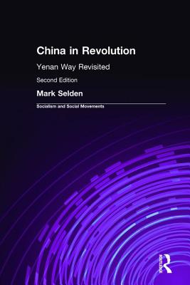 China in Revolution: Yenan Way Revisited - Selden, Mark, Professor