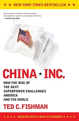 China, Inc.: How the Rise of the Next Superpower Challenges America and the World - Fishman, Ted
