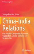 China-India Relations: Geo-Political Competition, Economic Cooperation, Cultural Exchange and Business Ties