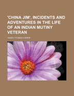 'China Jim', Incidents and Adventures in the Life of an Indian Mutiny Veteran