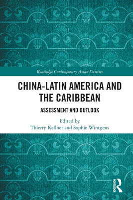 China-Latin America and the Caribbean: Assessment and Outlook - Kellner, Thierry (Editor), and Wintgens, Sophie (Editor)