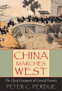 China Marches West: The Qing Conquest of Central Eurasia