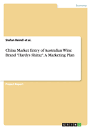 China Market Entry of Australian Wine Brand "Hardys Shiraz". A Marketing Plan