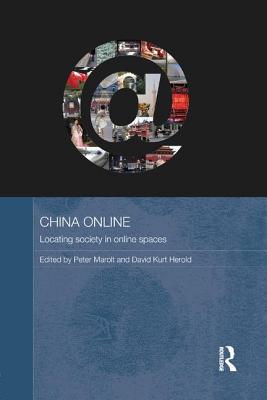 China Online: Locating Society in Online Spaces - Marolt, Peter (Editor), and Herold, David Kurt (Editor)