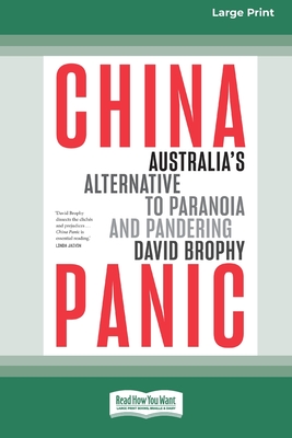 China Panic: Australia's Alternative to Paranoia and Pandering [Large Print 16pt] - Brophy, David