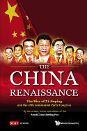 China Renaissance, The: The Rise Of Xi Jinping And The 18th Communist Party Congress