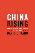 China Rising: Peace, Power, and Order in East Asia