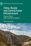 China, Russia and Central Asian Infrastructure: Fragmenting or Reformatting the Region?