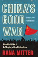 China? S Good War: How World War II is Shaping a New Nationalism