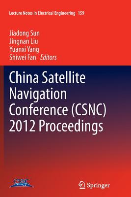 China Satellite Navigation Conference (Csnc) 2012 Proceedings - Sun, Jiadong (Editor), and Liu, Jingnan (Editor), and Yang, Yuanxi (Editor)