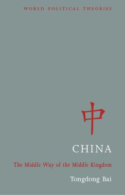 China: The Political Philosophy of the Middle Kingdom - Bai, Tongdong