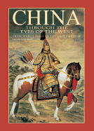 China Through the Eyes of the West: From Marco Polo to the Last Emporer - Guadalupi, Gianni, and Milan, A B (Translated by)