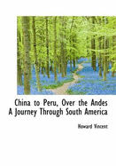 China to Peru, Over the Andes a Journey Through South America