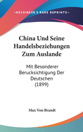 China Und Seine Handelsbeziehungen Zum Auslande: Mit Besonderer Berucksichtigung Der Deutschen (1899)