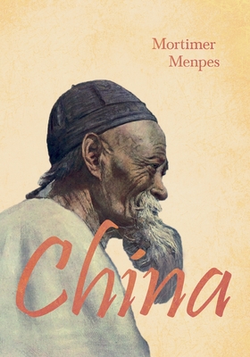 China - Menpes, Mortimer, and Blake, Henry Arthur, and Blathwayt, Raymond (Contributions by)
