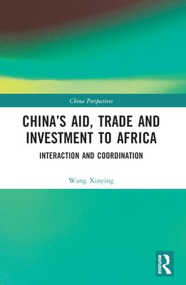 China's Aid, Trade and Investment to Africa: Interaction and Coordination - Xinying, Wang