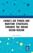 China's Air Power and Maritime Strategies Towards the Indian Ocean Region