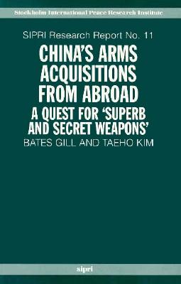 China's Arms Acquisitions from Abroad: A Quest for Superb and Secret Weapons - Gill, Bates, and Kim, Taeho