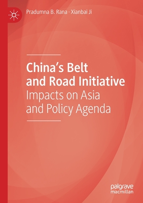 China's Belt and Road Initiative: Impacts on Asia and Policy Agenda - Rana, Pradumna B, and Ji, Xianbai