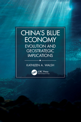 China's Blue Economy: Evolution and Geostrategic Implications - Walsh, Kathleen A