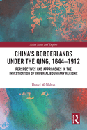 China's Borderlands under the Qing, 1644-1912: Perspectives and Approaches in the Investigation of Imperial Boundary Regions