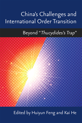 China's Challenges and International Order Transition: Beyond "Thucydides's Trap" - Feng, Huiyun, Prof., and He, Kai, Prof.