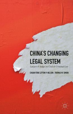 China's Changing Legal System: Lawyers & Judges on Civil & Criminal Law - Simon, Thomas W, and Feng, Chuan, and Nelson, Leyton P